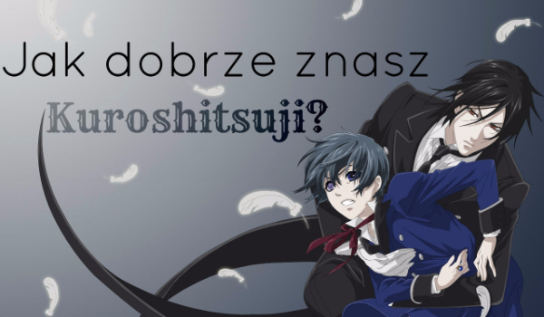 Czy jesteś prawdziwym fanem „Kuroshitsuji”?