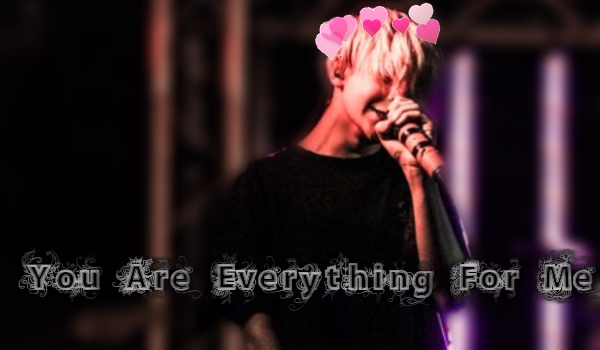 You Are Everything For Me #2
