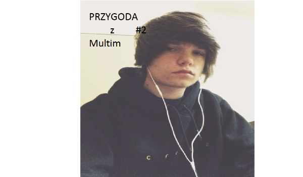 Przygoda z Multim #2