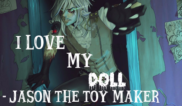 I Love my doll…. – Jason The Toy Maker #3
