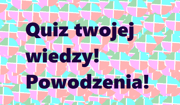 Quiz o twojej wiedzy