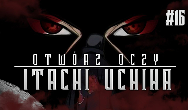 Otwórz oczy: Itachi Uchiha #16