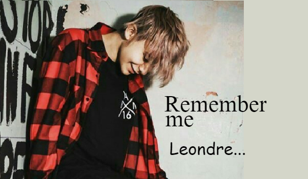 Remember me Leondre … -#1 (+prolog)
