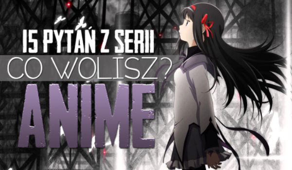 15 pytań z serii „Co wolisz”? – Anime! #1