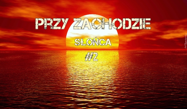 Przy zachodzie śłońca #2