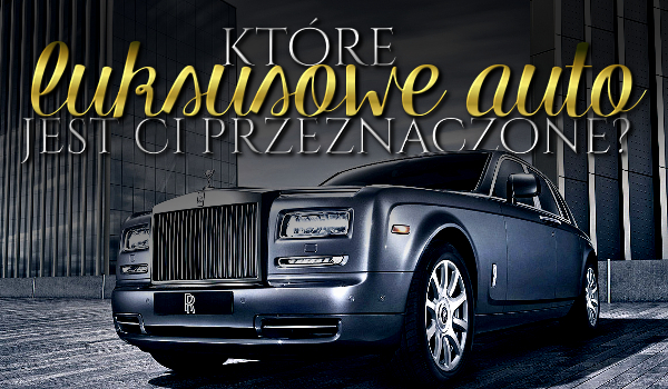 Które luksusowe auto jest Ci przeznaczone?