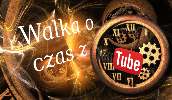 Walka o czas z YouTube cz.9