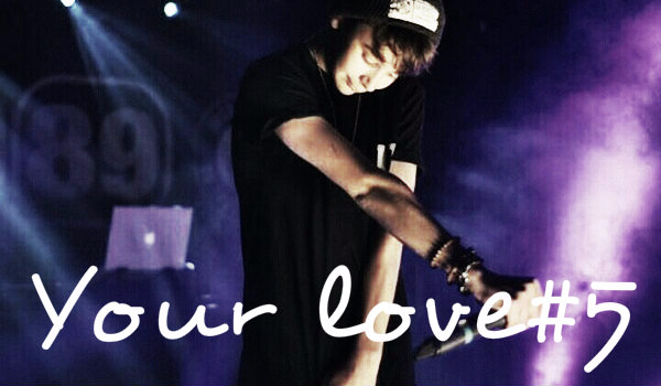 Your love #5