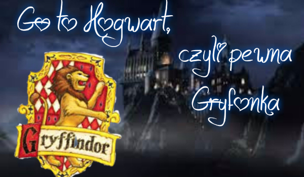 Go to Hogwart, czyli pewna Gryfonka.