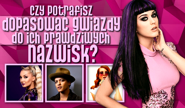 Czy potrafisz dopasować gwiazdy do ich prawdziwych nazwisk?