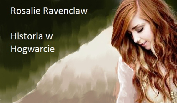 Rosalie Ravenclaw – Historia w Hogwarcie #wprowadzenie