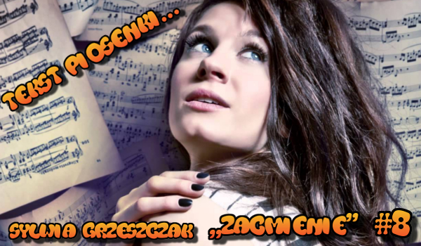 Tekst piosenki… #8 Sylwia Grzeszczak „Zaćmienie”