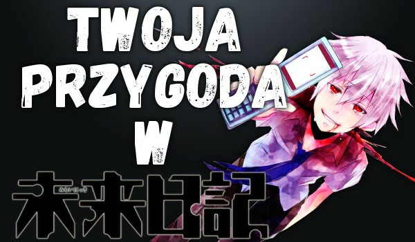 Twoja Przygoda w Mirai Nikki #7