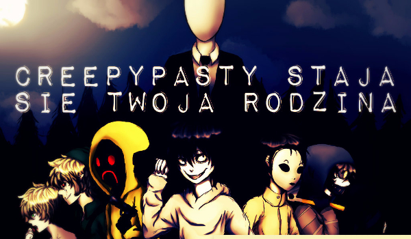 4.Creepypasty stają się twoją rodziną