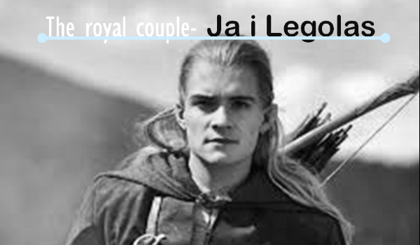The royal couple- Ja i Legolas #9