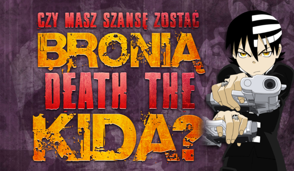 Czy masz szansę zostać bronią Death The Kid’a?