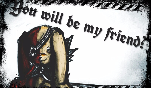 You will be my friend? #1