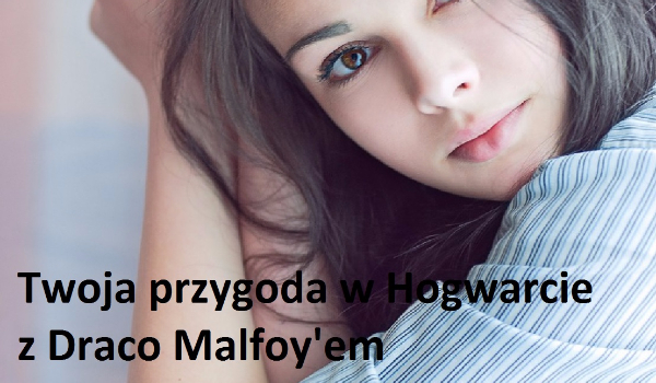 Twoja przygoda w Hogwarcie z Draco Malfoy’em cz.3