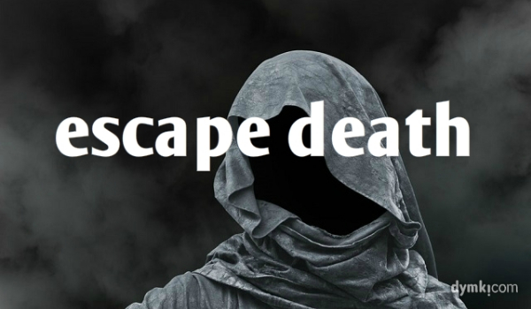 Escape death #2