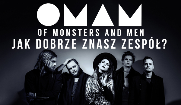 Ile wiesz o Of Monsters and Men?