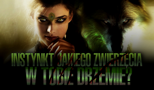 Instynkt jakiego zwierzęcia posiadasz?