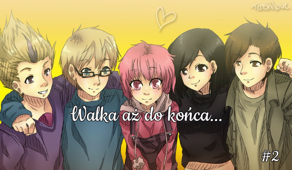 Walka aż do końca…#2