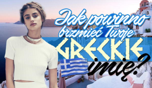 Jak powinno brzmieć Twoje greckie imię?