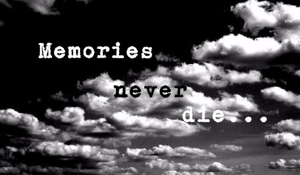 Memories never die #3