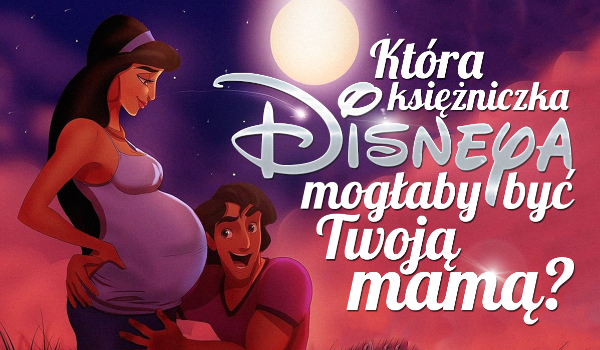 Która księżniczka Disneya mogłaby być Twoją mamą?