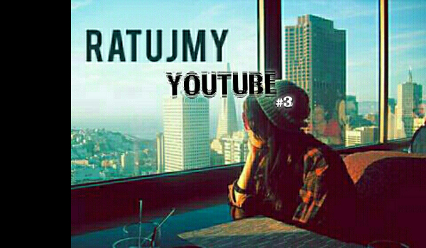 Ratujmy YouTube#3