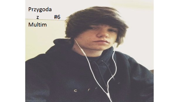 Przygoda z Multim #6