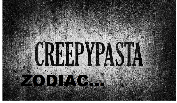 Creepypasta ZODIAC… #2