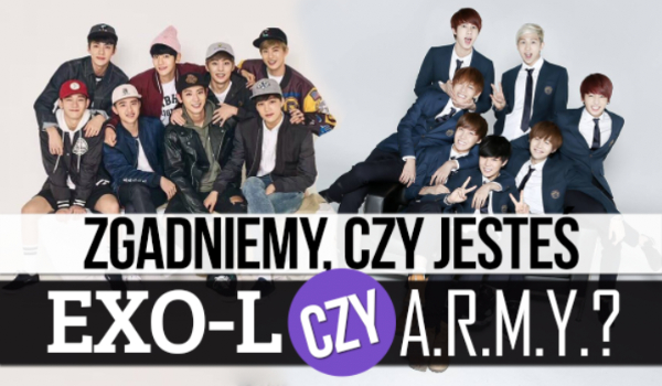 Zgadniemy czy jesteś bardziej Exo-L czy A.R.M.Y.?