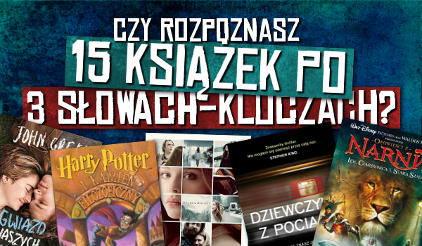 Czy rozpoznasz 15 książek po trzech słowach-kluczach?