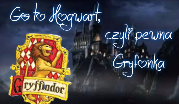 Go to Hogwart, czyli pewna Gryfonka 3#