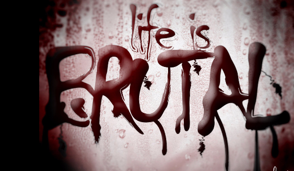 Life is brutal #6