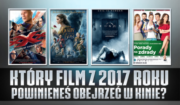 Który film z 2017 roku powinieneś obejrzeć w kinie?