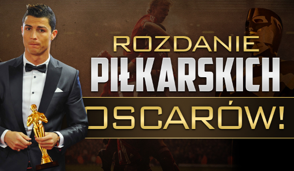 Rozdanie piłkarskich Oscarów!