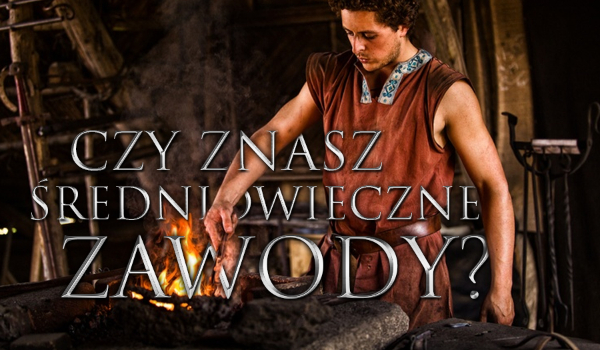 Znasz średniowieczne zawody?