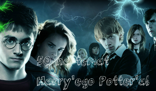 Test o Harry’m Potter’rze! 50 pytań o wszyskim!