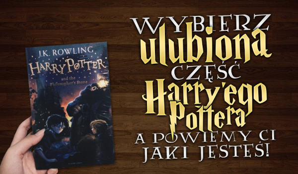 Wybierz ulubioną część „Harry’ego Pottera”, a powiemy Ci jaki jesteś!