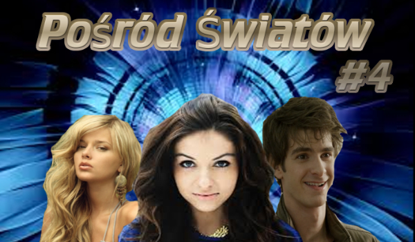 Pośród Światów #4