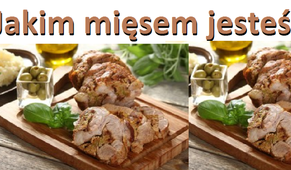 Jakim mięsem jesteś?