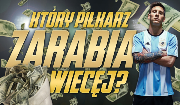 Czy odgadniesz, który piłkarz zarabia więcej? Sprawdź!