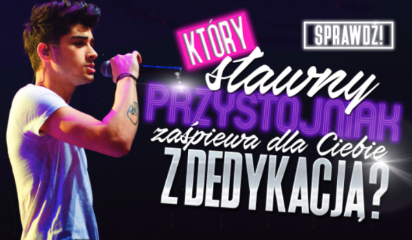 Jaki przystojniak zaśpiewa dla Ciebie z dedykacją?