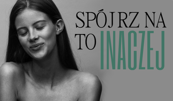 Spójrz na to inaczej.~1