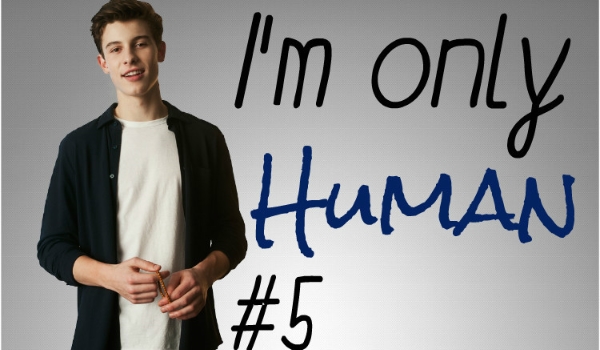I’m only human #5