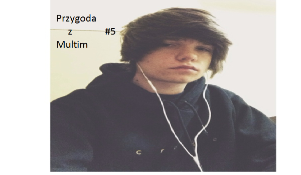 Przygoda z Multim #5