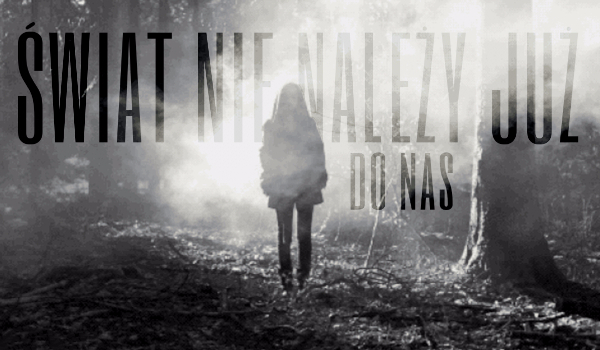 Świat nie należy już do nas… #2