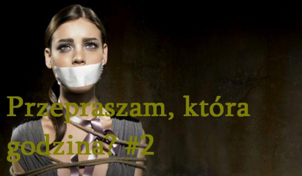 Przepraszam, która godzina? #2